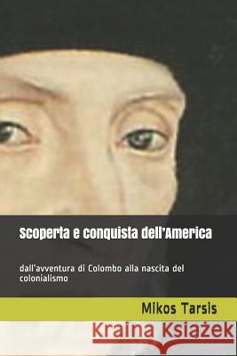 Scoperta e conquista dell'America: dall'avventura di Colombo alla nascita del colonialismo Galavotti, Enrico 9781731040626 Independently Published