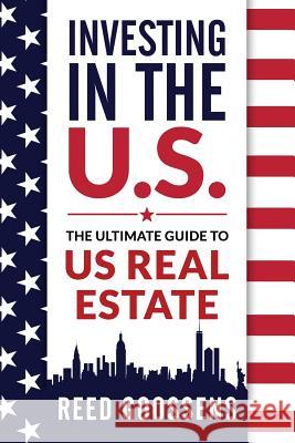 Investing in the Us: The Ultimate Guide to Us Real Estate Reed Goossens 9781731042774 Independently Published