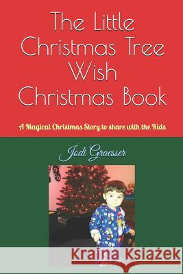 The Little Christmas Tree Wish Christmas Book: A Magical Christmas Story to Share with the Kids Landin Heart Fuller Jodi Graesser 9781731043917 Independently Published