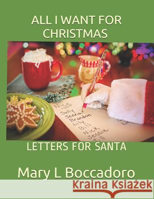 All I Want for Christmas: Letters for Santa Mary L. Boccadoro 9781731046642 Independently Published