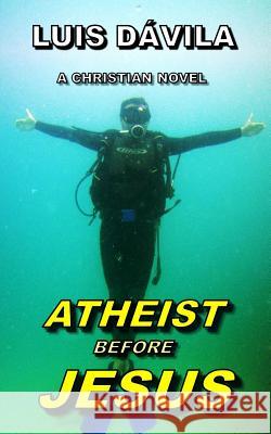 Atheist Before Jesus Luis Dávila, 100 Jesus Books 9781731048653