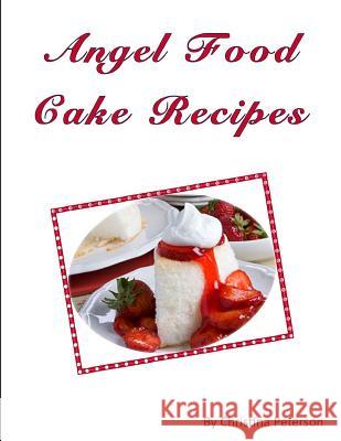 Angel Food Cake Recipes Christina Peterson 9781731049407 Independently Published