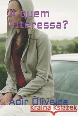A quem Interessa? Adir Oliveira 9781731051776 Independently Published
