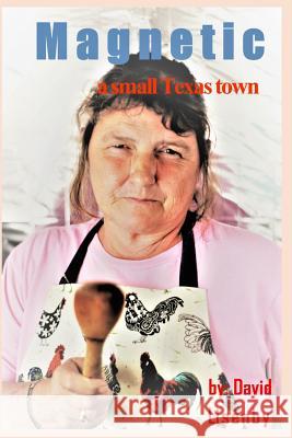 Magnetic: a small Texas town Lisenby, David 9781731054241 Independently Published
