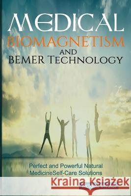 Medical Biomagnetism and BEMER Technology: Perfect and Powerful Natural Medicine Self-Care Solutions Vivaldi, Victoria 9781731058706 Independently Published