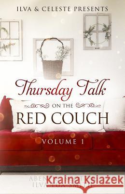 Ilva & Celeste Presents: Thursday Talk on the Red Couch Vol. 1 Ilva Tua-Smith Carmen Buck Abeni C. Scott 9781731060341 Independently Published