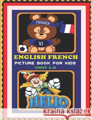 English French Picture Book for Kids: Basic Words for Advanced Kids Emmy A 9781731061119 Independently Published