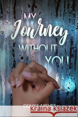 My Journey Without You Denise Nieves 9781731064288 Independently Published
