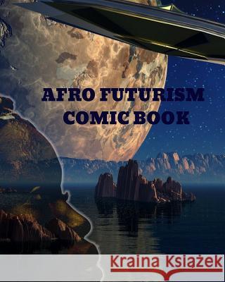 Afro Futurism Comic Book: Create Your Own Comic Afrotei Books 9781731067678 Independently Published