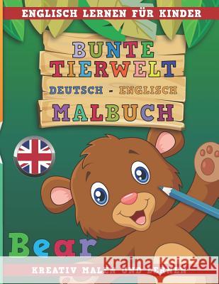 Bunte Tierwelt Deutsch - Englisch Malbuch. Englisch Lernen Für Kinder. Kreativ Malen Und Lernen. Nerdmedia 9781731071668 Independently Published