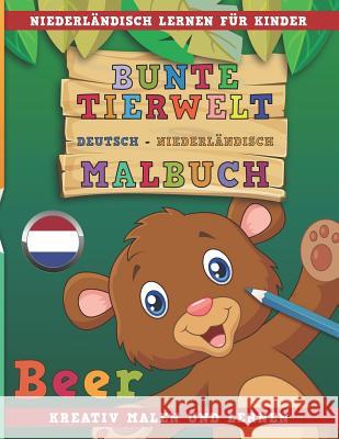 Bunte Tierwelt Deutsch - Niederländisch Malbuch. Niederländisch Lernen Für Kinder. Kreativ Malen Und Lernen. Nerdmedia 9781731072856 Independently Published