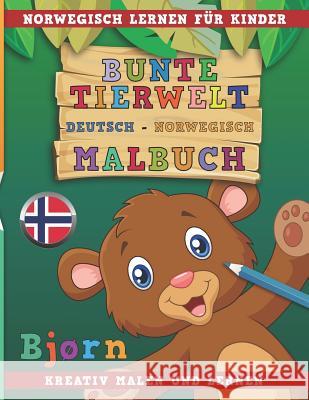 Bunte Tierwelt Deutsch - Norwegisch Malbuch. Norwegisch Lernen F Nerdmedia 9781731073198 Independently Published