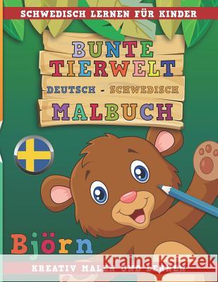 Bunte Tierwelt Deutsch - Schwedisch Malbuch. Schwedisch Lernen Für Kinder. Kreativ Malen Und Lernen. Nerdmedia 9781731073709 Independently Published