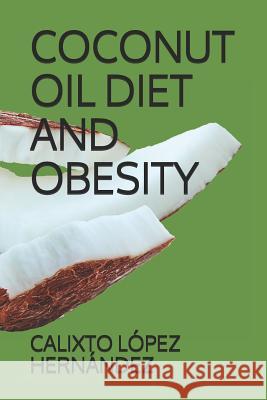 Coconut Oil Diet and Obesity L. 9781731075956 Independently Published