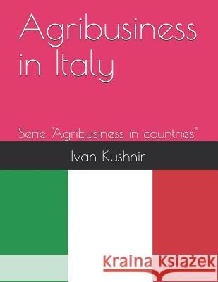 Agribusiness in Italy Ivan Kushnir 9781731076342 Independently Published