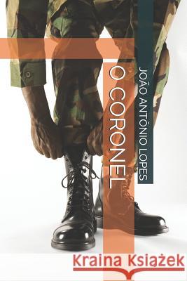 O Coronel Jo Lopes 9781731076410 Independently Published