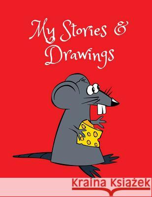 My Stories & Drawings: Mouse Writing and Drawing Book for 4-7 Year Olds Wj Journals 9781731079374