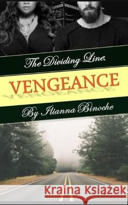 The Dividing Line: Vengeance Ilianna Binoche 9781731080776 Independently Published