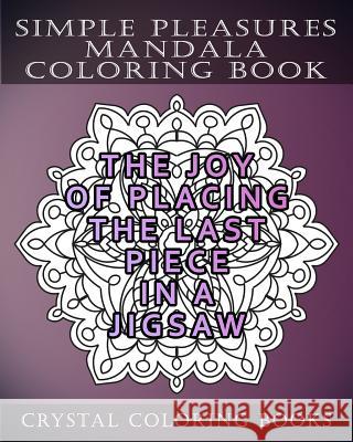 Simplepleasures Mandala Coloring Book: A Reminder of Twenty Everyday Delights That We Somethimes Forget to Enjoy. Anti Stress, Relaxing Designs for Ad Crystal Coloring Books 9781731081766