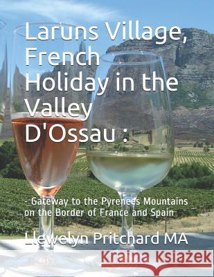 Laruns Village, French Holiday in the Valley D'Ossau: : - Gateway to the Pyrenees Mountains on the Border of France and Spain Pritchard, Llewelyn 9781731083272 Independently Published
