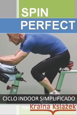 Spin Perfect: Ciclo Indoor Simplificado Tony Tempest 9781731086372 Independently Published