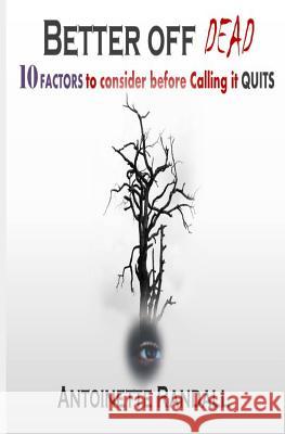 Better Off Dead: 10 Factors to Consider before Calling it QUITS Randall, Antoinette 9781731086457