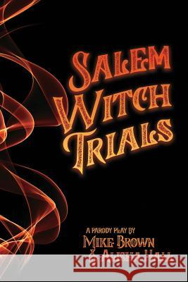 Salem Witch Trials: A Parody Play Alisha Hall Mike Brown 9781731086471 Independently Published