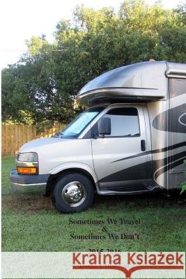 Sometimes We Travel & Sometimes We Don't 2015-2016 Donna J. Olmstead 9781731089922