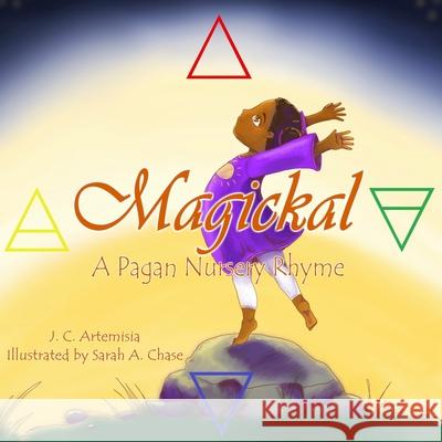 Magickal: A Pagan Nursery Rhyme J C Artemisia, Dani Chase 9781731091376 Independently Published