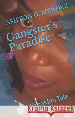 Gangster's Paradise: A Brooklyn Tale Ashton G. Mendez 9781731106674 Independently Published