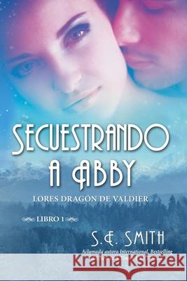 Secuestrando a Abby S. E. Smith 9781731106988 Independently Published