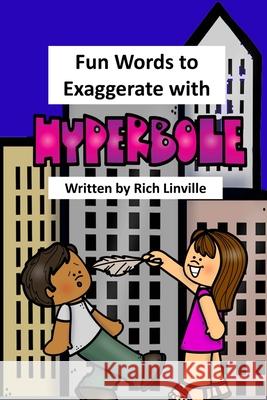 Fun Words to Exaggerate with Hyperbole Rich Linville 9781731114105 Independently Published