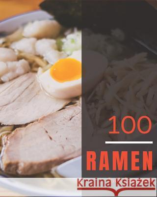 Ramen 100: Enjoy 100 Days with Amazing Ramen Recipes in Your Own Ramen Cookbook! [book 1] Jack Lemmon 9781731114235 Independently Published