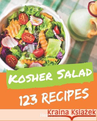 Kosher Salads 123: Enjoy 123 Days with Amazing Kosher Salad Recipes in Your Own Kosher Salad Cookbook! [book 1] Henry Fox 9781731114945