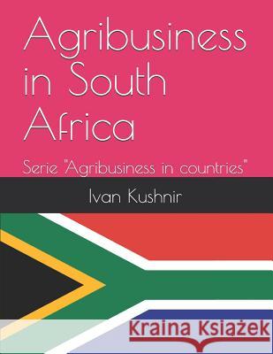 Agribusiness in South Africa Ivan Kushnir 9781731119575 Independently Published