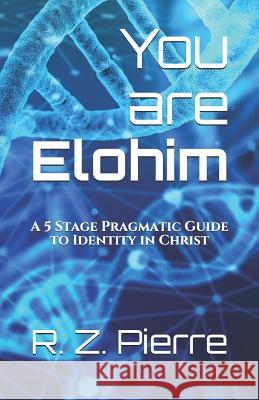 You are Elohim: A 5 Stage Pragmatic Guide to Identity in Christ Bartholomew, Keturah K. 9781731119742 Independently Published