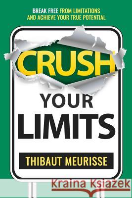 Crush Your Limits: Break Free From Limitations and Achieve Your True Potential Pettigrew, Mike 9781731121400 Independently Published