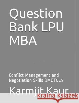 Question Bank Lpu MBA: Conflict Management and Negotiation Skills Dmgt519 Karmjit Kaur 9781731125392 Independently Published