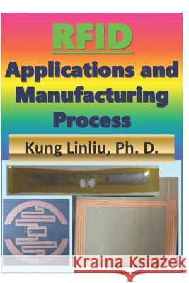 RFID Applications and Manufacturing Process Linliu, Kung 9781731128027
