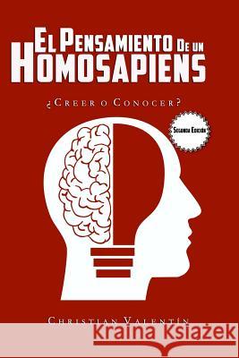 El Pensamiento de un Homosapiens: ¿Creer o Conocer? Valentin, Christian 9781731128522