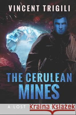 The Cerulean Mines: A Lost Tales Novella Vincent Trigili 9781731132307