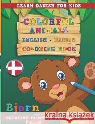 Colorful Animals English - Danish Coloring Book. Learn Danish for Kids. Creative painting and learning. Nerdmediaen 9781731132314 Independently Published