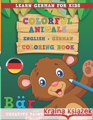 Colorful Animals English - German Coloring Book. Learn German for Kids. Creative painting and learning. Nerdmediaen 9781731132406 Independently Published
