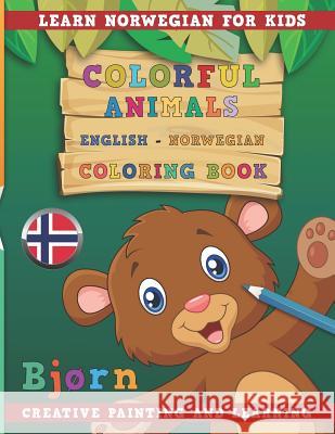 Colorful Animals English - Norwegian Coloring Book. Learn Norwegian for Kids. Creative Painting and Learning. Nerdmediaen 9781731133632 Independently Published