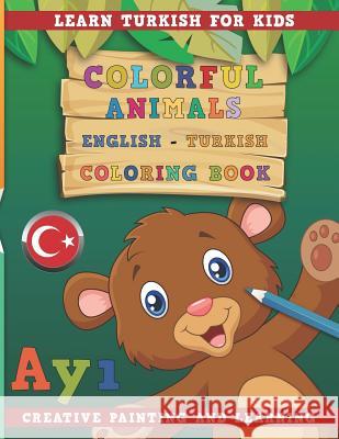 Colorful Animals English - Turkish Coloring Book. Learn Turkish for Kids. Creative Painting and Learning. Nerdmediaen 9781731134608 Independently Published
