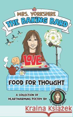 Food for Thought: A Collection of Heartwarming Poetry by Mrs Yorkshire the Baking Bard Graeme Hogg Carol Ellis 9781731138613 Independently Published
