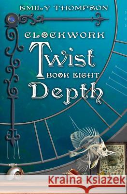 Clockwork Twist: Book Eight: Depth Emily Thompson 9781731139146 Independently Published