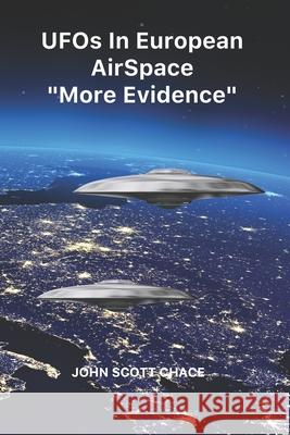 UFOs IN EUROPEAN AIRSPACE: More Evidence Chace, John Scott 9781731149534 Independently Published