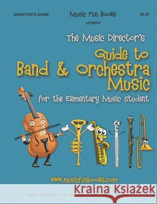 The Music Director's Guide to Band & Orchestra Music: For the Elementary Music Student Larry E. Newman 9781731151223 Independently Published