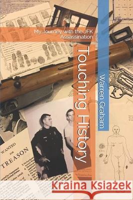 Touching History: My Journey with the JFK Assassination Warren Graham 9781731153722 Independently Published